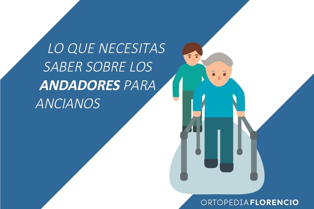 Lo que necesitas saber sobre los andadores para ancianos | Ortopedia Florencio
